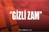 ‘’GİZLİ ZAM’’