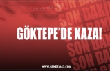 GÖKTEPE’DE KAZA!