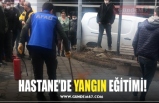 HASTANE’DE YANGIN EĞİTİMİ!