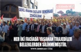 HER İKİ FACİADA YAŞANAN TRAJEDİLER  BELLEKLERDEN SİLİNMEMİŞTİR.