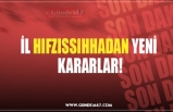 İL HIFZISSIHHADAN YENİ KARARLAR!