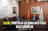 İLÇEDE YÜRÜTÜLEN ÇALIŞMALARLA İLGİLİ BİLGİ SUNDULAR