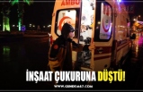 İNŞAAT ÇUKURUNA DÜŞTÜ!