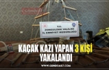 KAÇAK KAZI YAPAN 3 KİŞİ  YAKALANDI