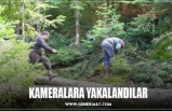 KAMERALARA YAKALANDILAR