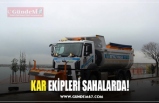 KAR EKİPLERİ SAHALARDA!