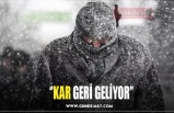 ‘’KAR GERİ GELİYOR’’