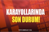 KARAYOLLARINDA  SON DURUM!