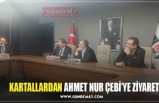 KARTALLARDAN AHMET NUR ÇEBİ’YE ZİYARET