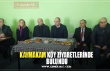 KAYMAKAM KÖY ZİYARETLERİNDE  BULUNDU