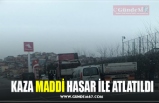 KAZA MADDİ HASAR İLE ATLATILDI