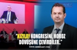 ‘’KIZILAY KONGRESİNİ, HOROZ DÖVÜŞÜNE ÇEVİRDİLER..’’