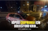 KÖPEĞE ÇARPMAMAK İÇİN  DİREKSİYONU KIRDI....