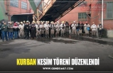 KURBAN KESİM TÖRENİ DÜZENLENDİ