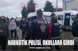 NARKOTİK POLİSİ, OKULLARA GİRDİ