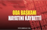 ODA BAŞKANI  HAYATINI KAYBETTİ