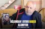 OĞLUNDAN 1 AYDIR HABER ALAMIYOR