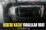 OSB’DE KAZA! YARALILAR VAR!