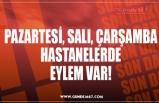 PAZARTESİ, SALI, ÇARŞAMBA HASTANELERDE EYLEM VAR!