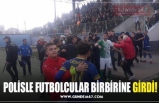 POLİSLE FUTBOLCULAR BİRBİRİNE GİRDİ!