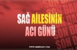 SAĞ AİLESİNİN  ACI GÜNÜ