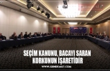 SEÇİM KANUNU, BACAYI SARAN KORKUNUN İŞARETİDİR