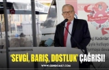 ‘SEVGİ, BARIŞ, DOSTLUK’ ÇAĞRISI!