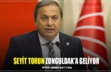 SEYİT TORUN ZONGULDAK’A GELİYOR