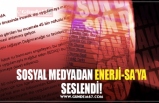 SOSYAL MEDYADAN ENERJİ-SA’YA SESLENDİ!