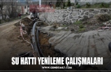 SU HATTI YENİLEME ÇALIŞMALARI