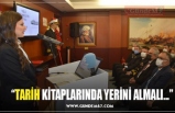 “TARİH KİTAPLARINDA YERİNİ ALMALI...”