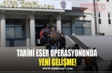 TARİHİ ESER OPERASYONUNDA  YENİ GELİŞME!