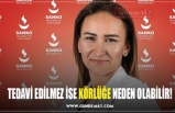 TEDAVİ EDİLMEZ İSE KÖRLÜĞE NEDEN OLABİLİR!