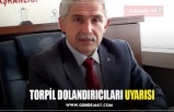 TORPİL DOLANDIRICILARI UYARISI