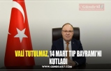 VALİ TUTULMAZ, 14 MART TIP BAYRAMI’NI KUTLADI