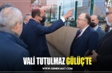 VALİ TUTULMAZ GÜLÜÇ’TE