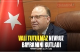 VALİ TUTULMAZ NEVRUZ  BAYRAMINI KUTLADI