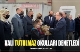 VALİ TUTULMAZ OKULLARI DENETLEDİ