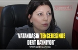 ‘’VATANDAŞIN TENCERESİNDE  DERT KAYNIYOR’’