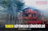 YANGIN BÜYÜMEDEN SÖNDÜRÜLDÜ