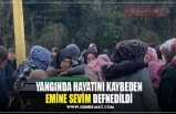 YANGINDA HAYATINI KAYBEDEN EMİNE SEVİM DEFNEDİLDİ