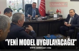 ‘’YENİ MODEL UYGULAYACAĞIZ’’