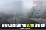 ZONGULDAK EREĞLİ YOLU BEYAZA BÜRÜNDÜ