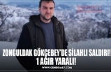 ZONGULDAK GÖKÇEBEY’DE SİLAHLI SALDIRI!