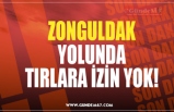 ZONGULDAK YOLUNDA TIRLARA İZİN YOK!