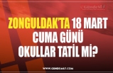 ZONGULDAK’TA 18 MART CUMA GÜNÜ OKULLAR TATİL Mİ?