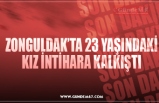 ZONGULDAK’TA 23 YAŞINDAKİ KIZ İNTİHARA KALKIŞTI