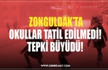 ZONGULDAK’TA OKULLAR TATİL EDİLMEDİ! TEPKİ BÜYÜDÜ!