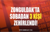 ZONGULDAK’TA  SOBADAN 3 KİŞİ ZEHİRLENDİ!