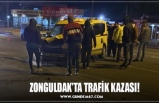 ZONGULDAK’TA TRAFİK KAZASI!